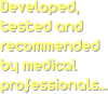 Developed, tested and recommended by medical professionals...